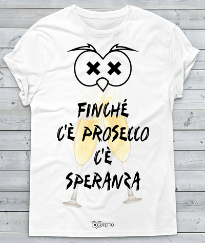T-shirt Donna Finché c'è Prosecco... 2017 - Gufetto Brand 