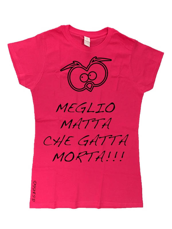 T-shirt Donna Meglio matta che...