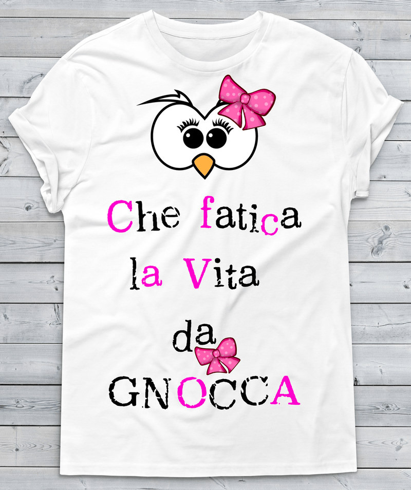 T-shirt Donna Che fatica la vita da Gnocca